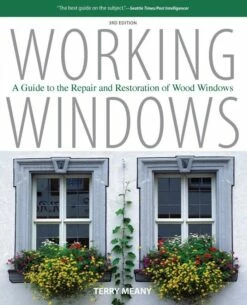 Working Windows: A Guide To The Repair & Restoration Of Wood Windows (3rd Ed)